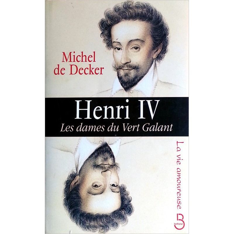 Michel de Decker - Henri IV, les dames du vert galant