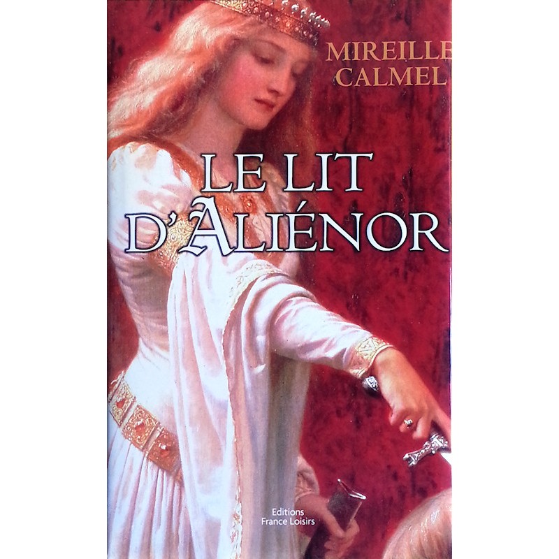 Mireille Calmel - Le lit d'Aliénor