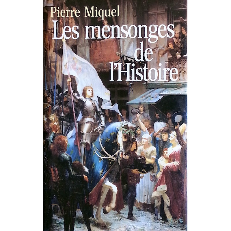 Pierre Miquel - Les mensonges de l'Histoire