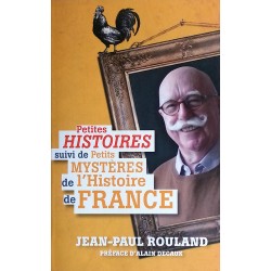 Jean-Paul Rouland - Petites histoires de l'Histoire de France suivi de Petits mystères de l'Histoire de France