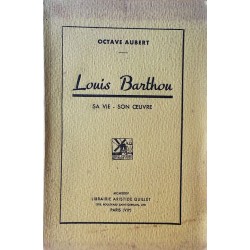 Octave Aubert - Louis Barthou : Sa vie - Son œuvre