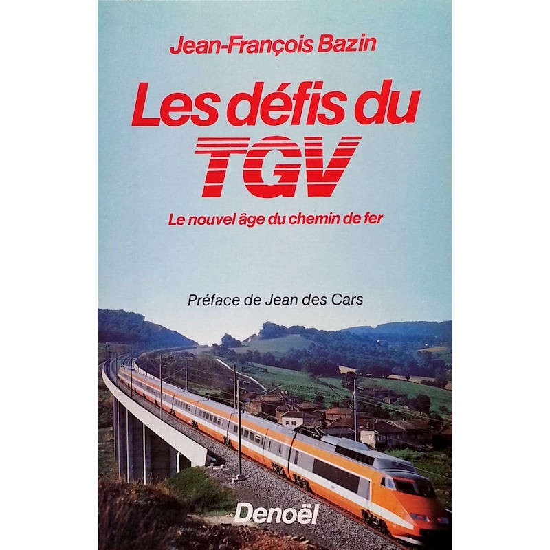 Jean-François Bazin - Les défis du TGV, le nouvel âge du chemin de fer
