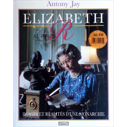 Antony Jay, David Secombe - Elizabeth R : Elizabeth Regina, images et réalités d'une monarchie