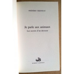 Frédéric Chesneau - Je parle aux animaux : Les secrets d'un dresseur