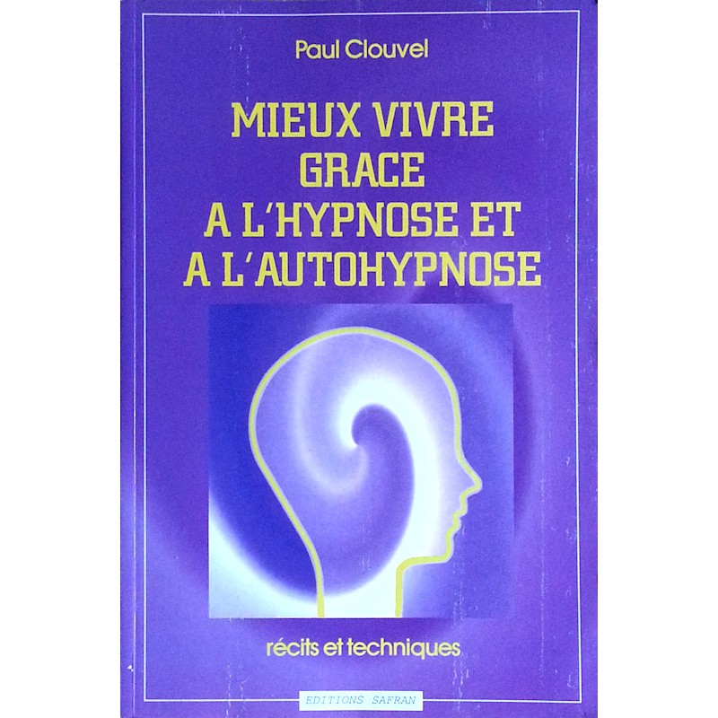 Paul Clouvel - Mieux vivre grâce à l'hypnose et à l'autohypnose