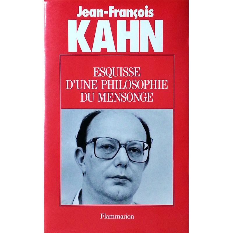 Jean-François Kahn - Esquisse d'une philosophie du mensonge