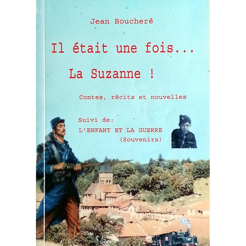 Jean Boucheré - Il était une fois... La Suzanne ! suivi de L'enfant et la guerre