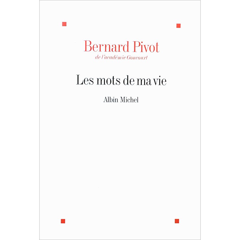 Bernard Pivot - Les mots de ma vie