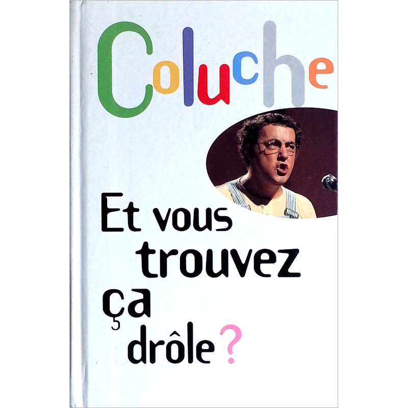 Coluche - Et vous trouvez ça drôle ?