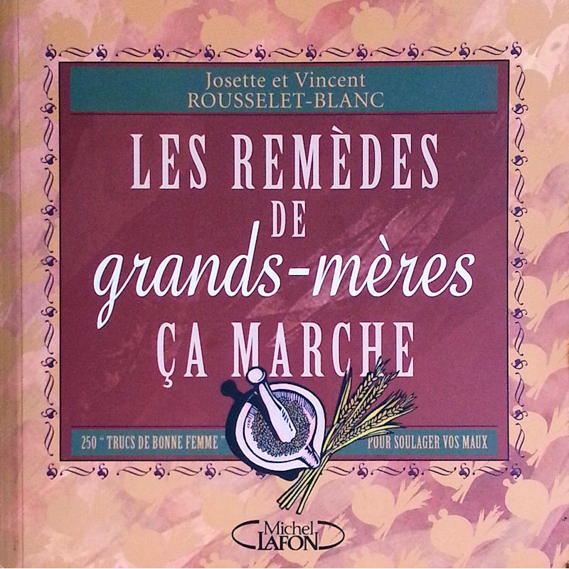 Josette et Vincent Rousselet-Blanc - Les remèdes de grands-mères ça marche