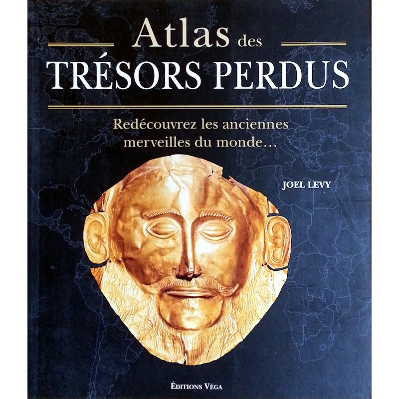 Joel Levy - Atlas des trésors perdus : Redécouvrez les anciennes merveilles du monde...