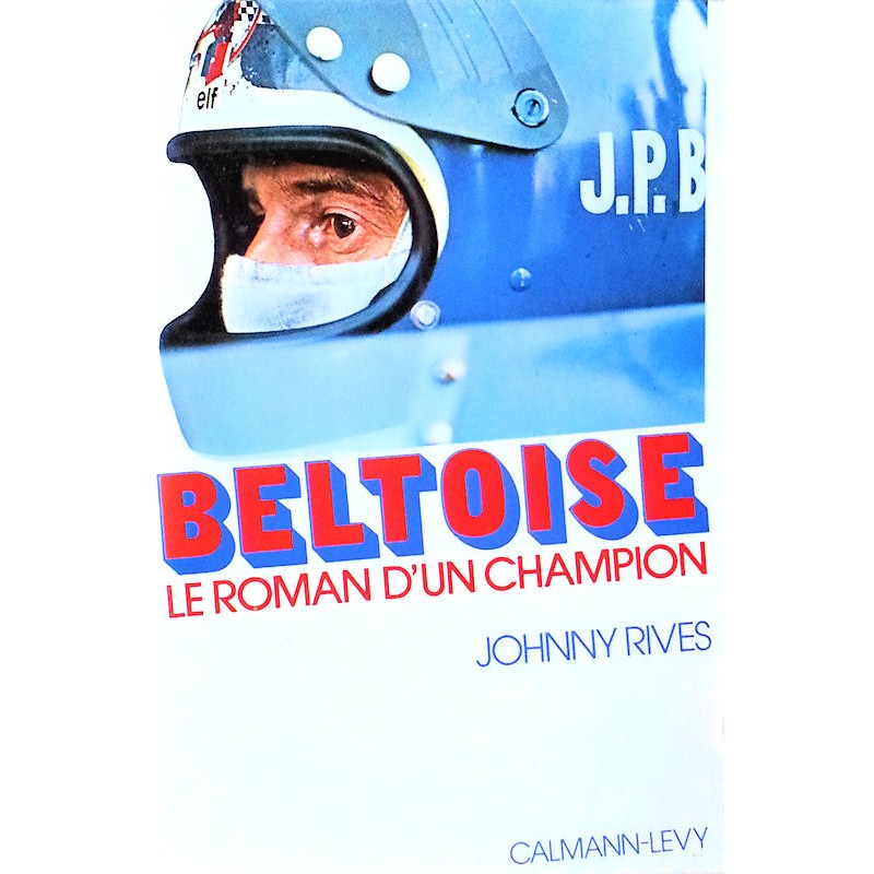 Johnny Rives - Beltoise : Le roman d'un champion