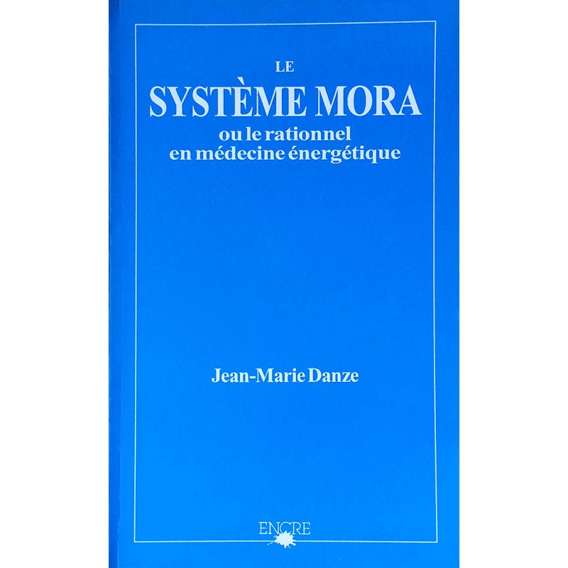 Jean-Marie Danze - Le Système Mora ou le relationnel en médecine énergétique