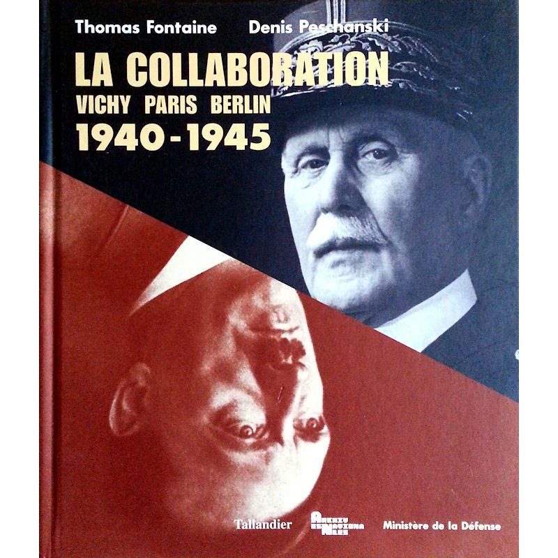 Thomas Fontaine, Denis Peschanski - La Collaboration, Vichy Paris Berlin, 1940-1945