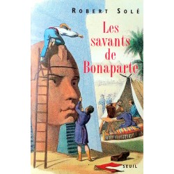 Robert Solé - Les savants de Bonaparte
