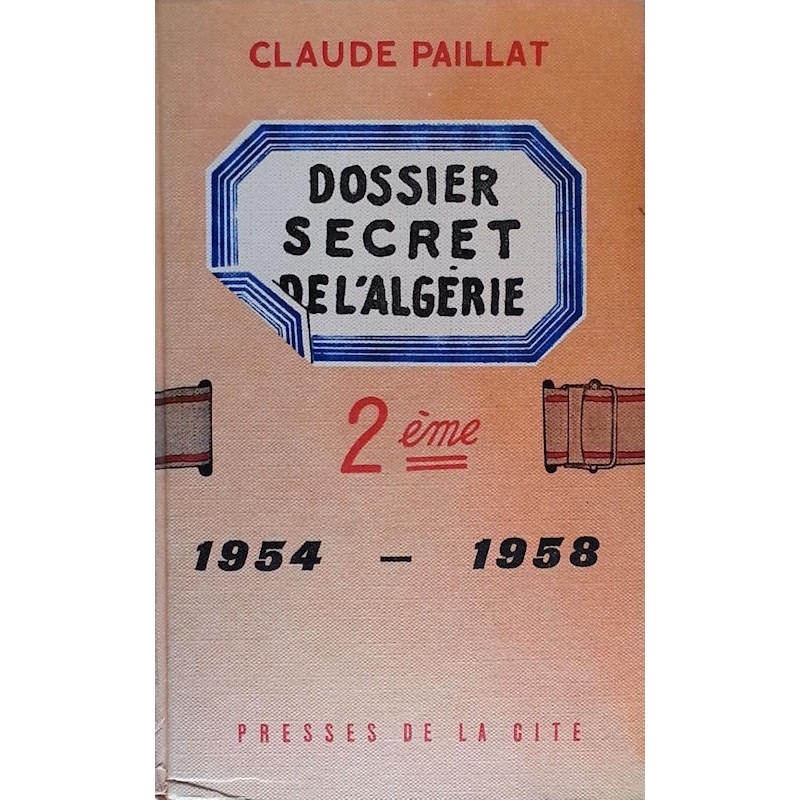 Claude Paillat - Deuxième dossier secret de l'Algérie 1954 - 1958
