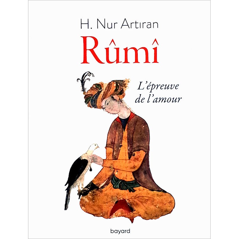 Hayat Nur Artiran - Rûmî : L'épreuve de l'amour