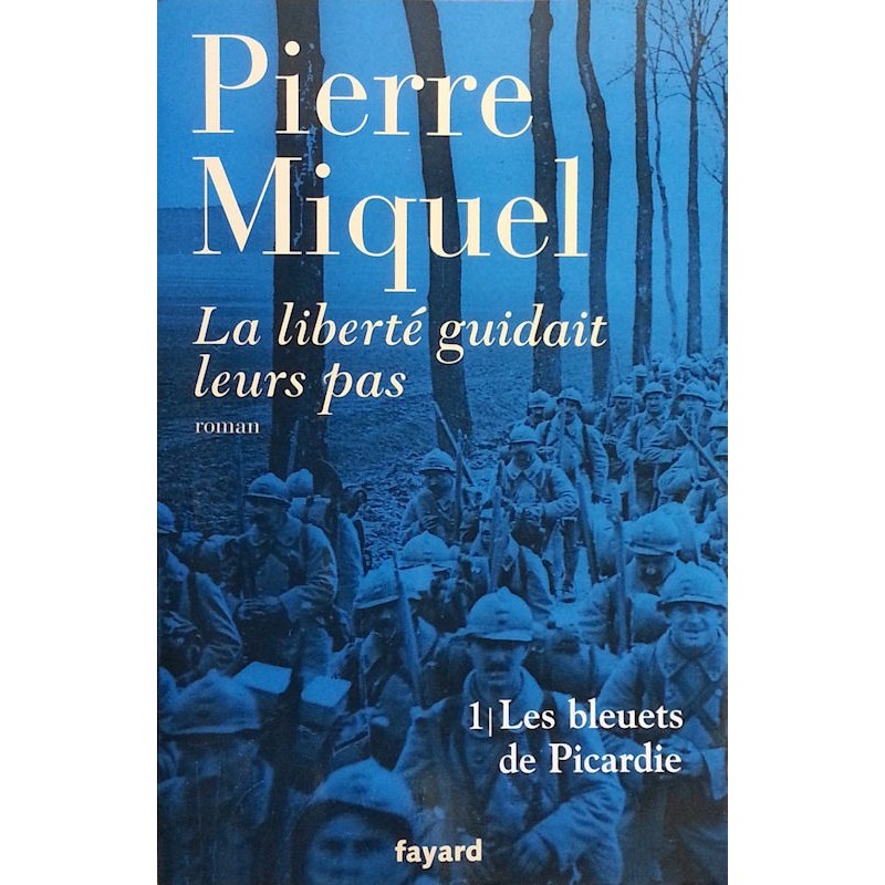 Pierre Miquel - La liberté guidait leurs pas, Tome 1 : Les bleuets de Picardie