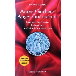 Pierre Ripert - Anges gardiens, Anges guérisseurs : Comment les trouver, les invoquer, bénéficier de leur protection