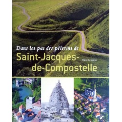 Claire Lemoine - Dans les pas des pèlerins de Saint-Jacques-de-Compostelle