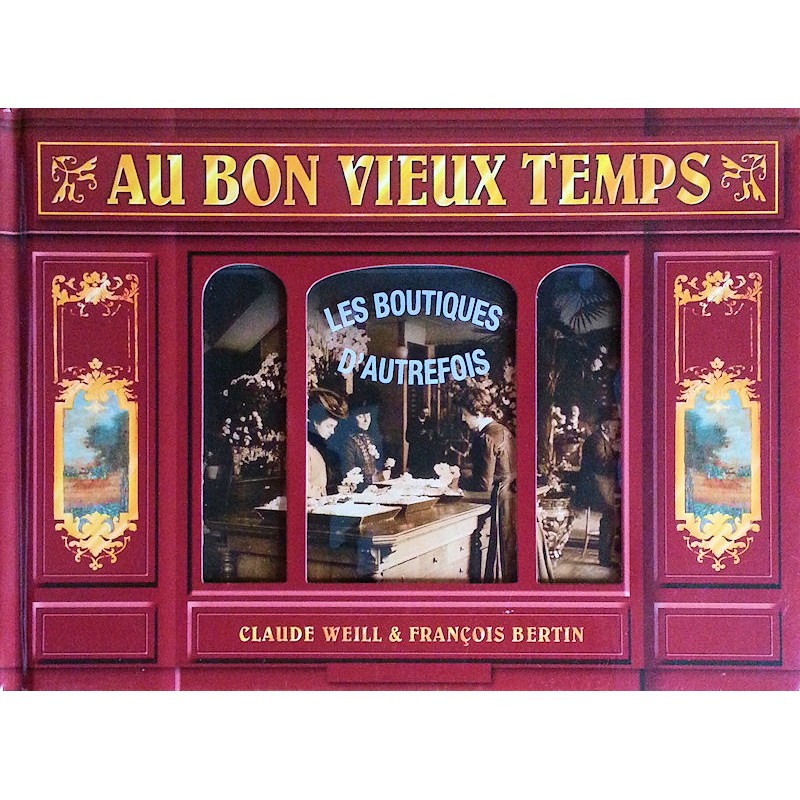 Claude Weill, François Bertin - Au bon vieux temps : Les boutiques d'autrefois