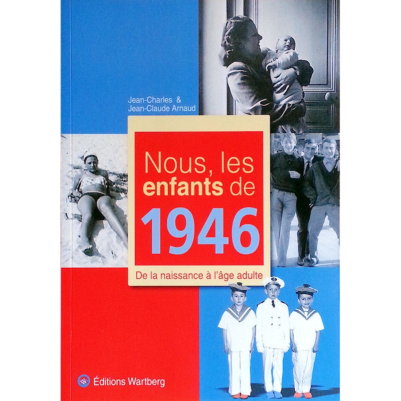 Jean-Charles et Jean-Claude Arnaud - Nous, les enfants de 1946 : De la naissance à l'âge adulte