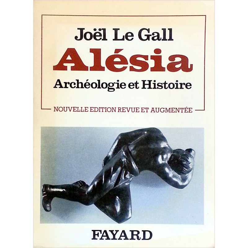 Joël Le Gall - Alésia : Archéologie et histoire