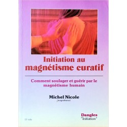 Michel Nicole - Initiation au magnétisme curatif : Comment soulager et guérir par le magnétisme humain