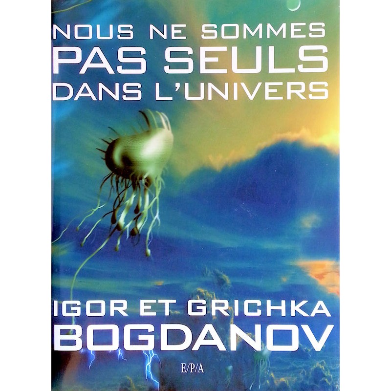 Igor et Grichka Bogdanov - Nous ne sommes pas seuls dans l'Univers