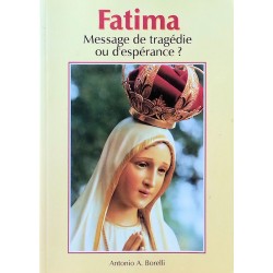 Antonio Augusto Borelli - Fatima : Message de Tragédie ou d'Espérance ?