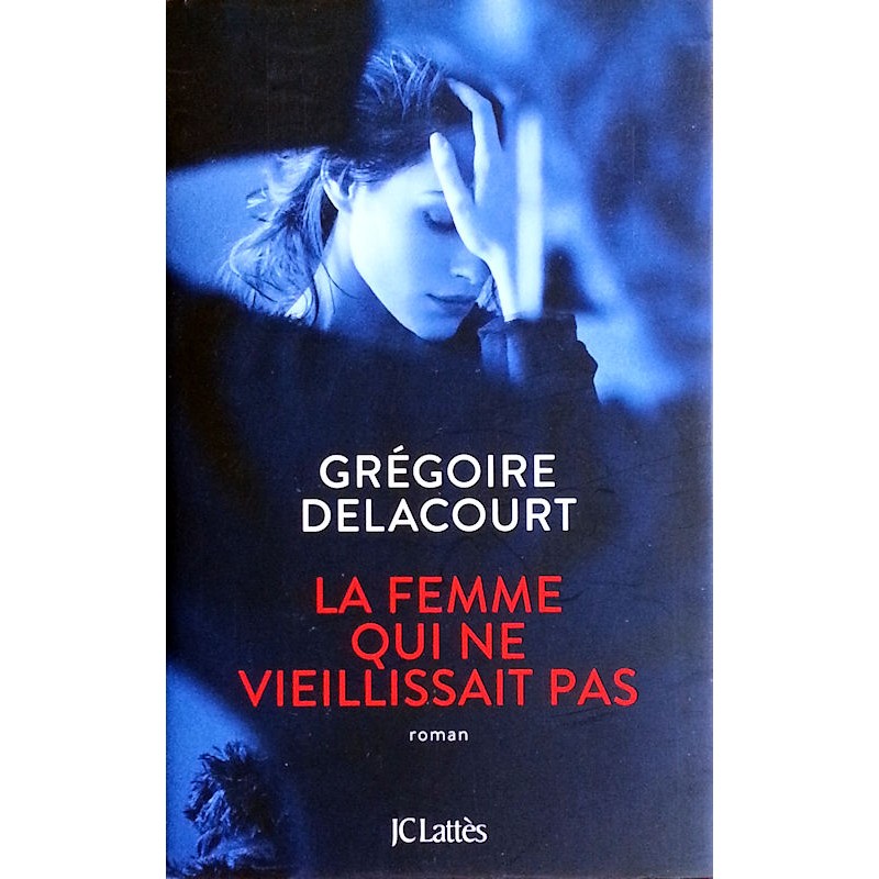 Grégoire Delacourt - La femme qui ne vieillissait pas