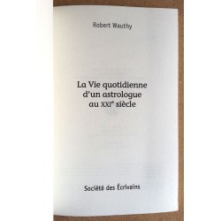Robert Wauthy - La Vie quotidienne d'un astrologue au XXIe siècle