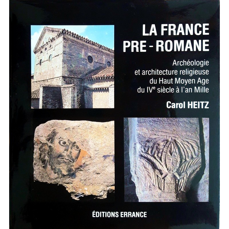 Carol Heitz - La France pré-romane : Archéologie et architecture religieuse