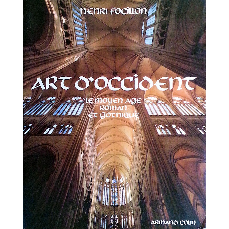 Henri Focillon - Art D'Occident : Le Moyen Age roman et gothique