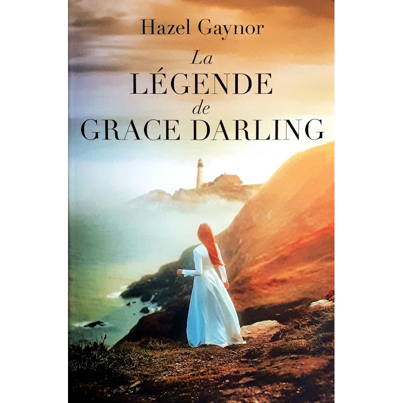 Hazel Gaynor - La légende de Grace Darling