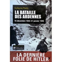 Guillaume Piketty - La bataille des Ardennes 16 décembre 1944 - 31 janvier 1945
