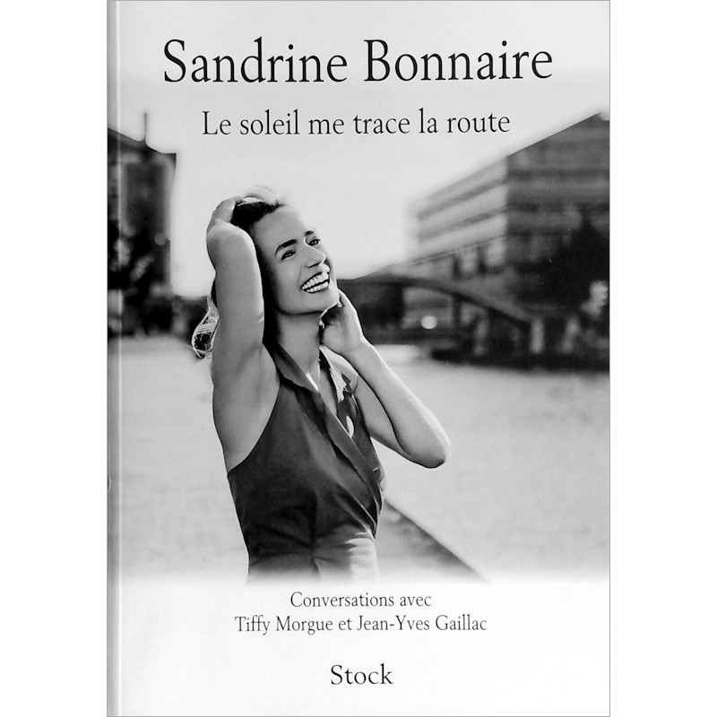 Sandrine Bonnaire - Le soleil me trace la route