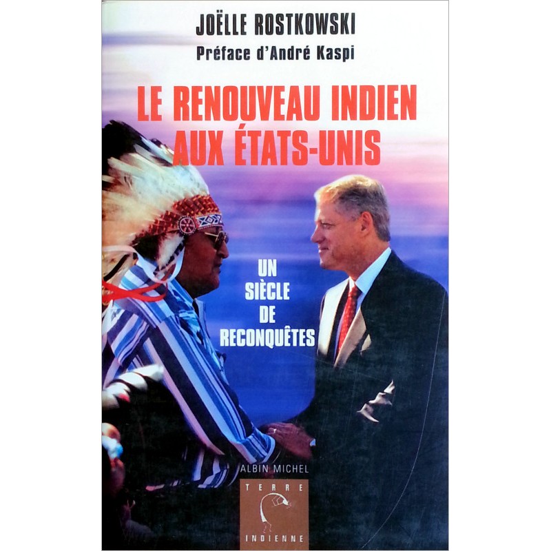 Joëlle Rostkowski - Le renouveau indien au États-Unis : Un siècle de reconquêtes