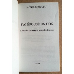 Agnès Bouquet - J'ai épousé un con : L'histoire de (presque) toutes les femmes