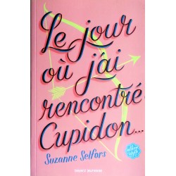 Suzanne Selfors - Le jour où j'ai rencontré Cupidon