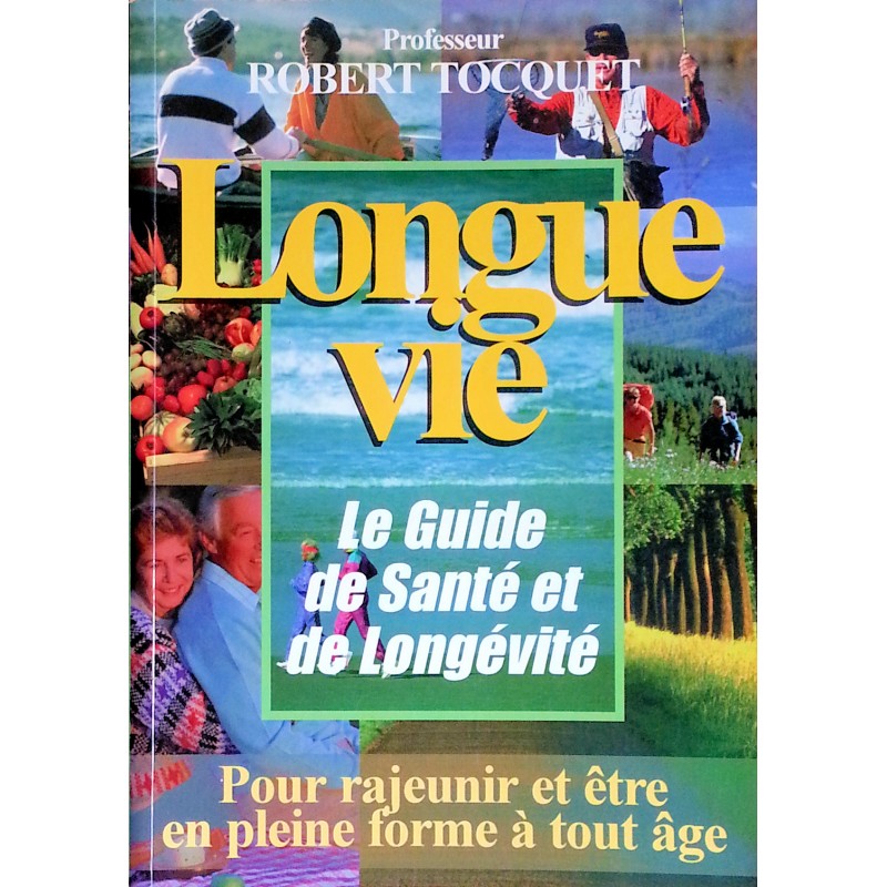 Professeur Robert Tocquet - "Longue vie" Le guide de santé et de longévité : Pour rajeunir et être en pleine forme à tout âge