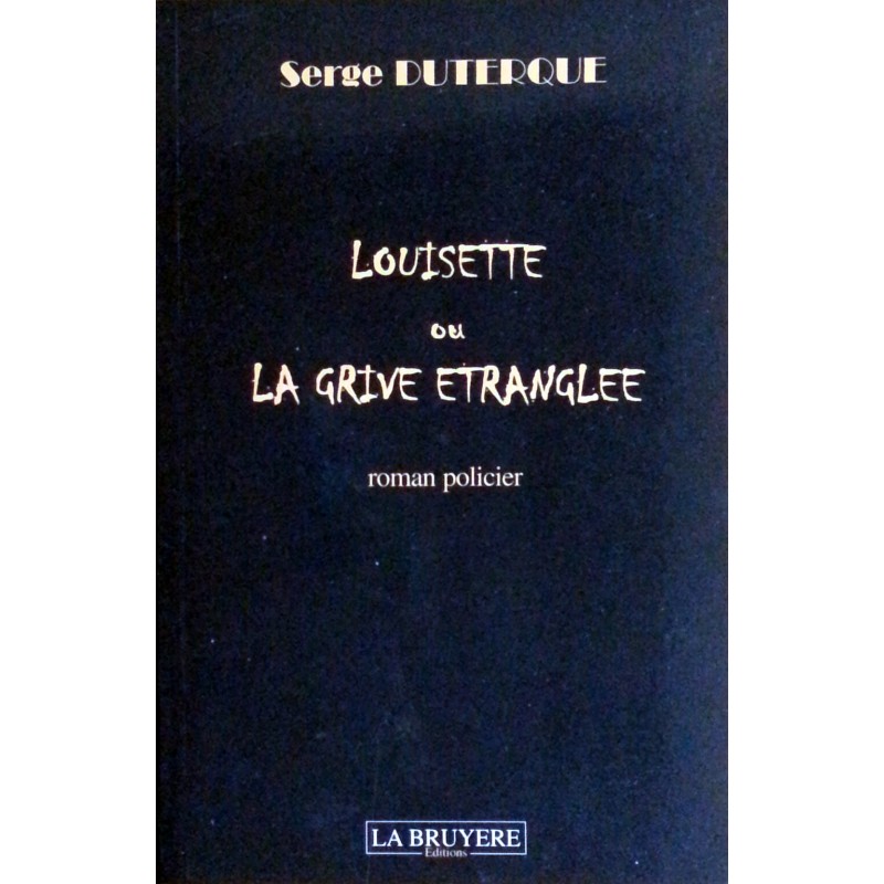 Serge Duterque - Louisette ou la grive étranglée