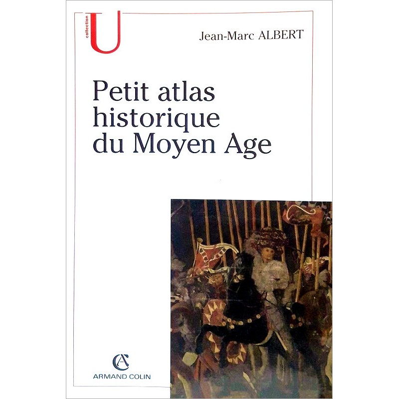 Jean-Marc Albert - Petit Atlas historique du Moyen-Âge