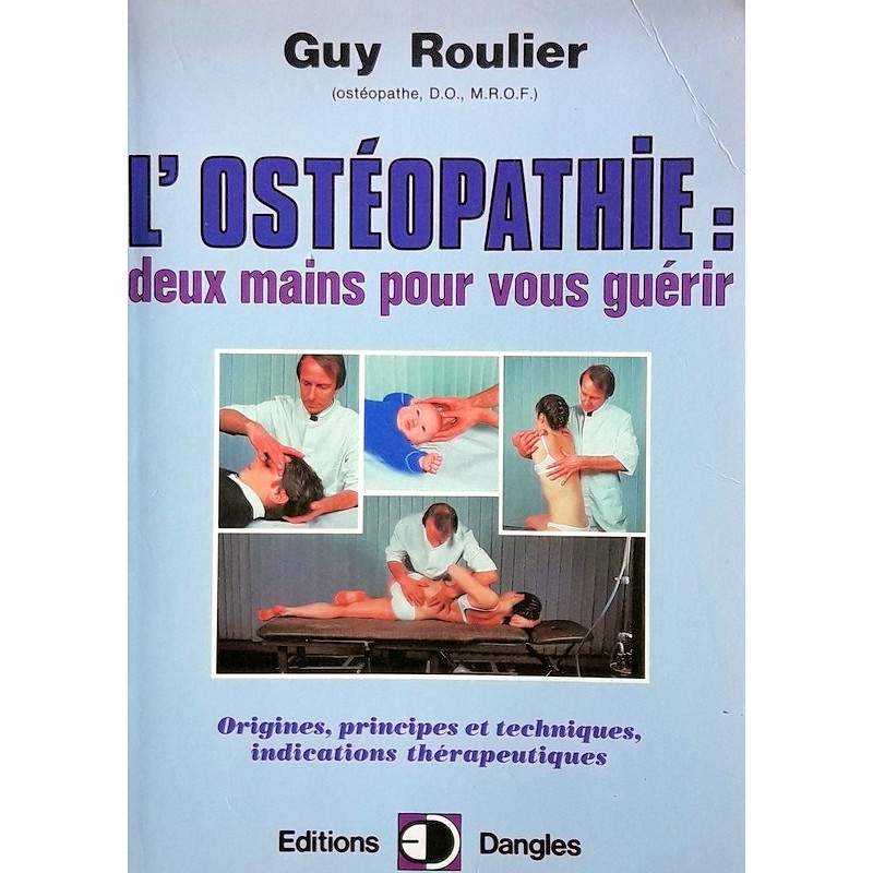 Guy Roulier - L'Ostéopathie : Deux mains pour vous guérir