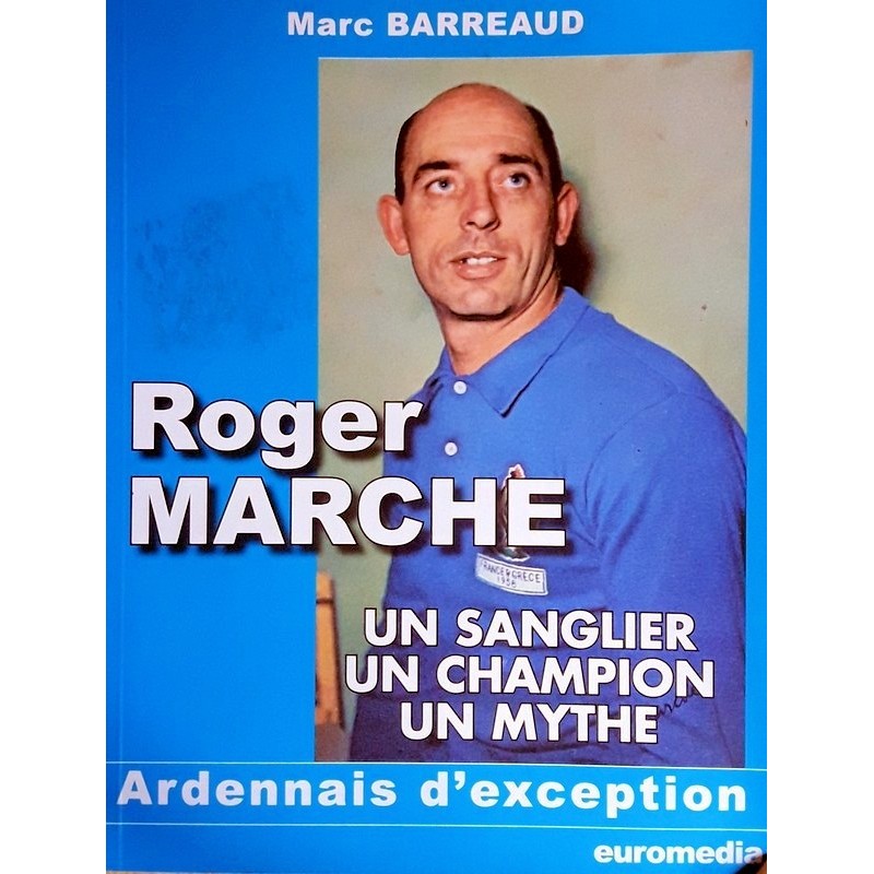 Marc Barreaud - Roger Marche : Un sanglier, un champion, un mythe