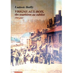 Ludovic Bailly - Vrigne-aux-Bois, des tourbières au cubilot 1797-1957