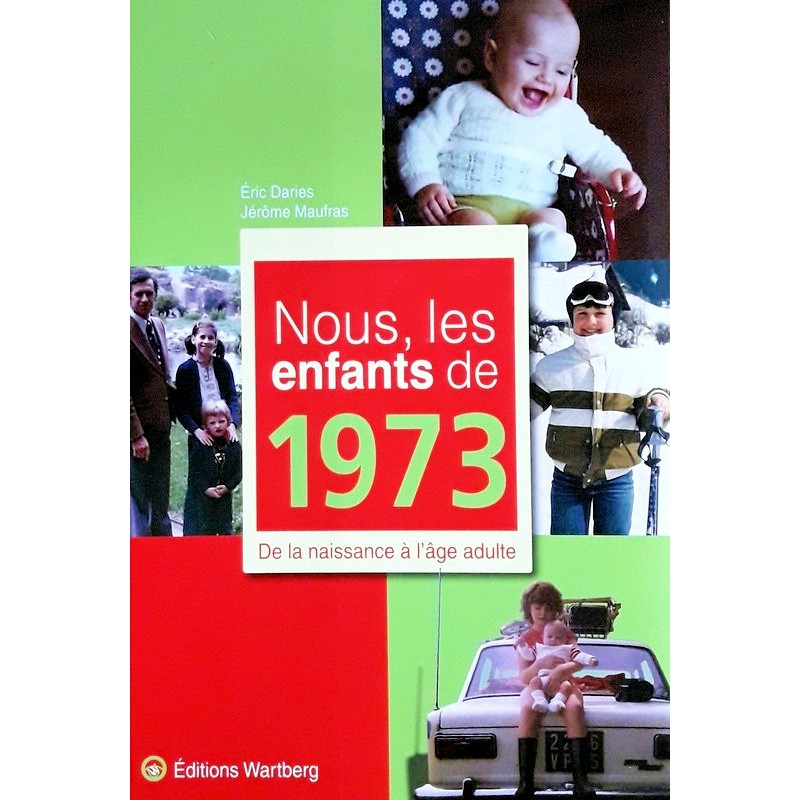 Éric Daries & Jérôme Maufras - Nous, les enfants de 1973 : De la naissance à l'âge adulte