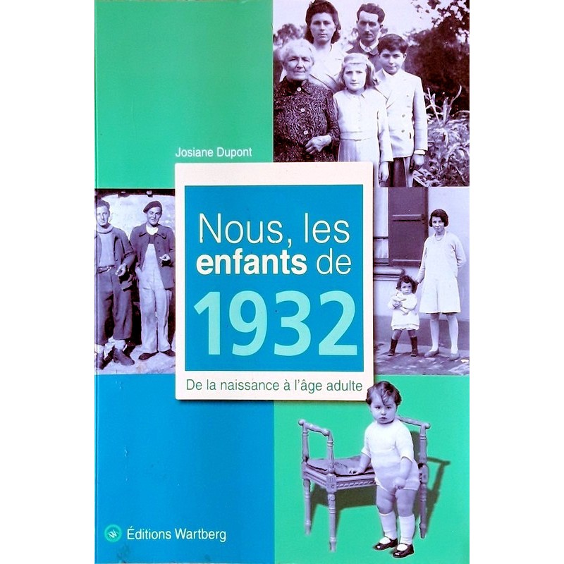 Josiane Dupont - Nous, les enfants de 1932 : De la naissance à l'âge adulte