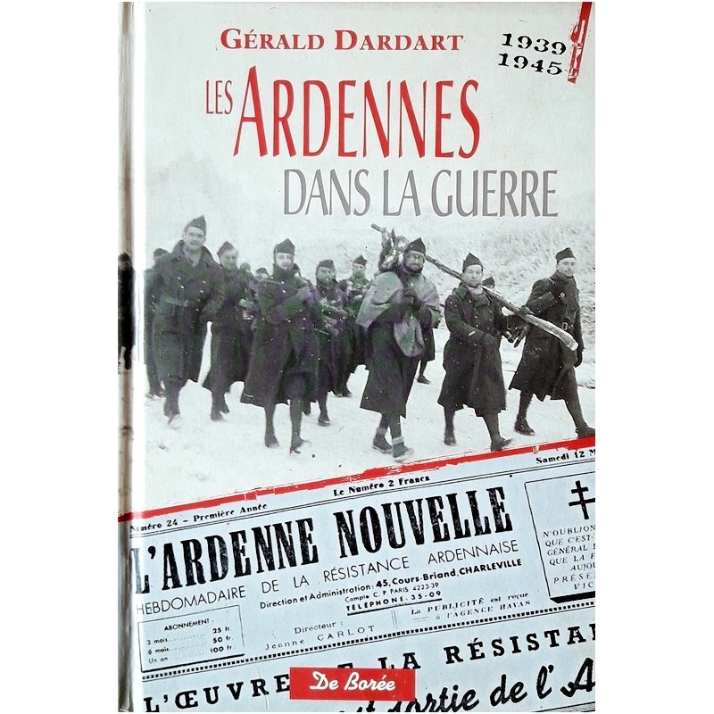 Gérald Dardart - Les Ardennes dans la guerre : 1939-1945