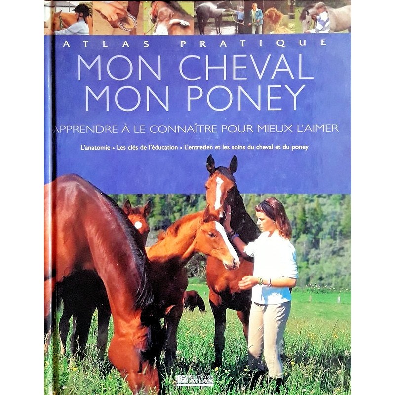 Collectif - Mon cheval, mon poney : Apprendre à le connaître pour mieux l'aimer